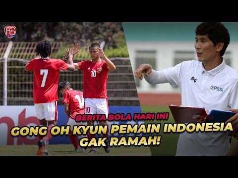 BERITA SEPAK BOLA : " GONG OH KYUN PEMAIN INDONESIA GAK RAMAH!, TIMNAS U19 TATAP SEMIFINAL "