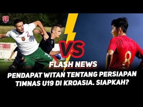 WITAN SULAIMAN UNGKAP KONDISI PEMAIN TIMNAS U 19 DI KROASIA!