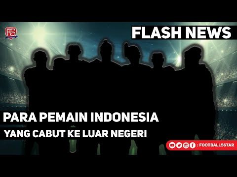 DAFTAR PEMAIN SEPAK BOLA INDONESIA YANG MAIN DI LUAR NEGERI