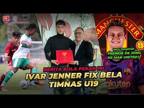 BERITA BOLA : "IVAR JENNER FIX BELA TIMNAS U19 🇮🇩, MAN UNITED TERUS GODA FRENKIE DE JONG"