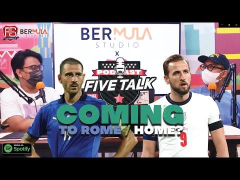 PODCAST 5 TALK: PREVIEW FINAL ITALIA VS INGGRIS EURO 2020
