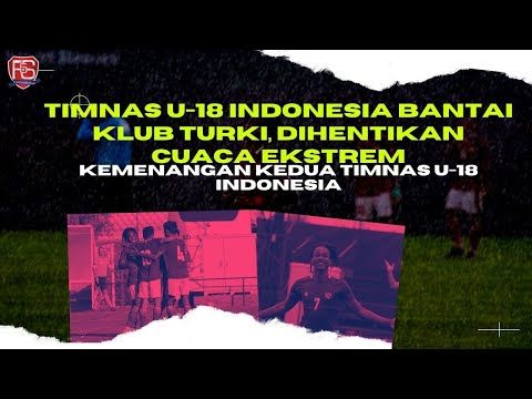 TIMNAS U-18 INDONESIA BANTAI KLUB TURKI, BERHENTI KARENA CUACA EKSTREM