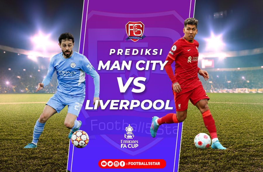 Manchester City vs Liverpool - Prediksi Semifinal Piala FA 21-22
