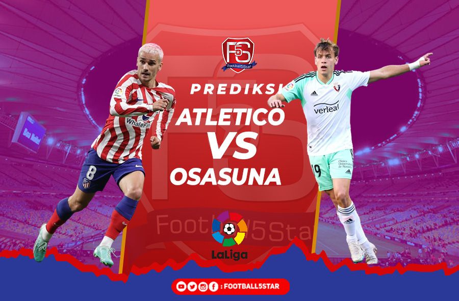Atletico vs Osasuna - Prediksi Liga Spanyol Pekan ke-35
