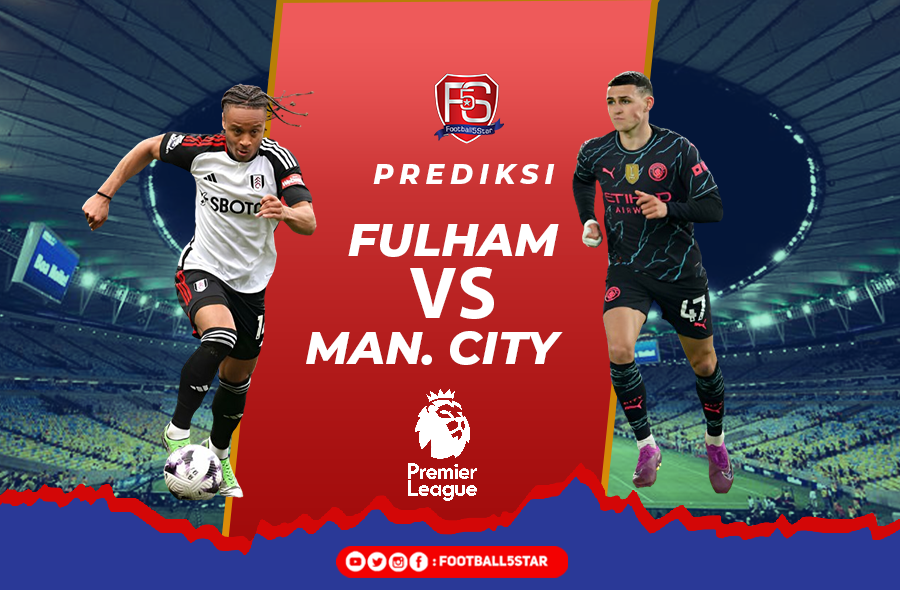 Fulham vs Manchester City - Prediksi Liga Inggris pekan ke-37